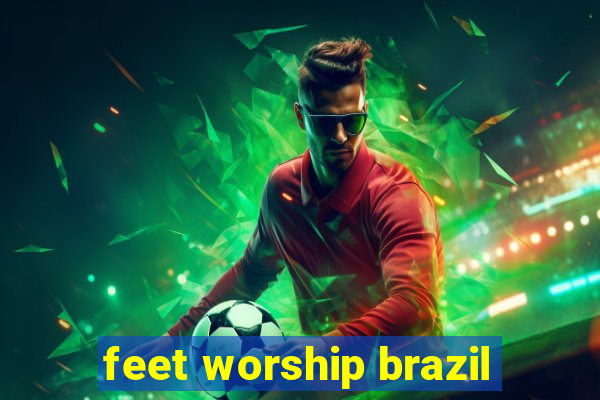 feet worship brazil